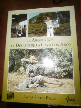 hola . vendo libros usados , sobre arqueria caza y tiro con arco . javier sintes pelaz , la arqueria , 00