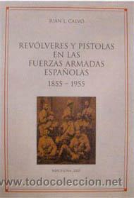 Vendo el libro de Juan L.Calvo Revolveres y pistolas en las Fuerzas Armadas Españolas 1855-1955.
2003. 00