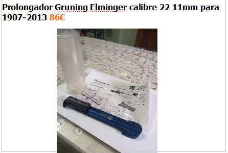  Prolongador Gruning Elminger calibre 22 11mm para 1907-2013 86€
Antonio:692039491  00
