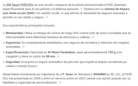 Hola.
Vendo Sig Sauer P250 DCc.
Con muy pocos disparos. Le tenía para seguridad en casa.
Lleva un sistema 10